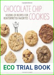 Chocolate Chip Cookies Dozens of Recipes for Reinterpreted Favorites