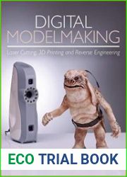 Digital Modelmaking Laser Cutting, 3D Printing and Reverse Engineering