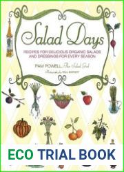 Salad Days Recipes for Delicious Organic Salads and Dressings for Every Season