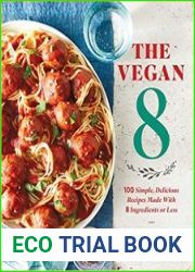 The Vegan 8 100 Simple, Delicious Recipes Made with 8 Ingredients or Less