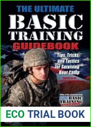 The Ultimate Basic Training Guidebook Tips, Tricks, and Tactics for Surviving Boot Camp