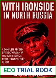 With Ironside in North Russia A Complete Record of the Campaign of the North Russian Expeditionary Force in 1919
