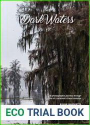 Dark Waters A photographic journey through five of Louisiana|s finest swamps