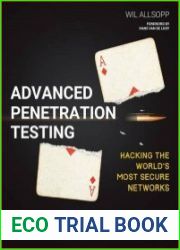 Advanced Penetration Testing Hacking the World’s Most Secure Networks