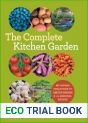 The Complete Kitchen Garden An Inspired Collection of Garden Designs & 100 Seasonal Recipes