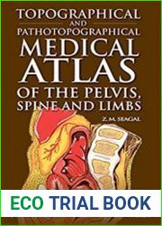 Topographical and Pathotopographical Medical Atlas of the Pelvis, Spine, and Limbs