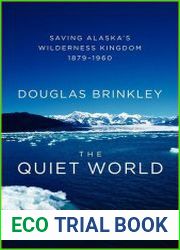 The Quiet World Saving Alaska|s Wilderness Kingdom, 1879-1960