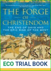 The Forge of Christendom The End of Days and the Epic Rise of the West