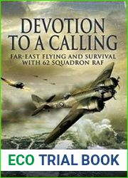 Devotion to a Calling Far-East Flying and Survival with 62 Squadron RAF