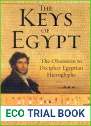 The Keys of Egypt The Obsession to Decipher Egyptian Hieroglyphs