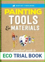 Artist|s Toolbox Painting Tools & Materials A practical guide to paints, brushes, palettes and more