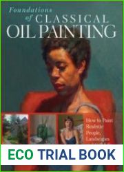 Foundations of Classical Oil Painting How to Paint Realistic People, Landscapes and Still Life