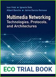 Multimedia Networking Technologies, Protocols, & Architectures