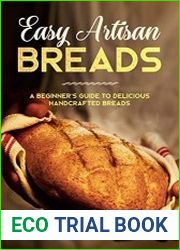 Easy Artisan Breads A Beginner’s Guide to Delicious Handcrafted Breads