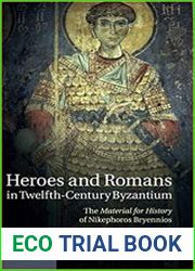 Heroes and Romans in Twelfth-Century Byzantium The Material for History of Nikephoros Bryennios