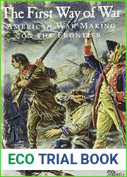 The First Way of War American War Making on the Frontier, 1607-1814