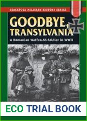 Goodbye, Transylvania A Romanian Waffen-SS Soldier in WWII