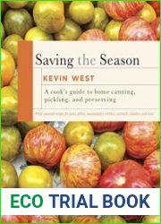 Saving the Season A Cook|s Guide to Home Canning, Pickling, and Preserving