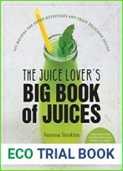 The Juice Lover|s Big Book of Juices 425 Recipes for Super Nutritious and Crazy Delicious Juices