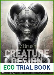ZBrush Creature Design Creating Dynamic Concept Imagery for Film and Games