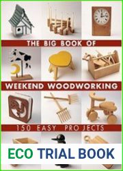 The Big Book of Weekend Woodworking 150 Easy Projects