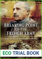 Breaking Point of the French Army The Nivelle Offensive of 1917