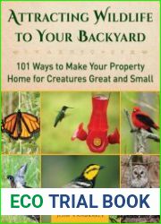 Attracting Wildlife to Your Backyard 101 Ways to Make Your Property Home for Creatures Great and Small