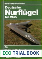 Deutsche Nurflugel bis 1945 Die Motor- und Turbinenflugzeuge der Gebruder Horten