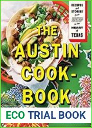 The Austin Cookbook Recipes and Stories from Deep in the Heart of Texas