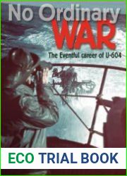 No Ordinary War The Eventful Career of U-604