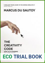 The Creativity Code How Ai is Learning to Write, Paint and Think