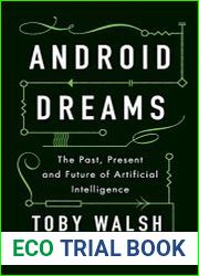 Android Dreams The Past, Present and Future of Artificial Intelligence