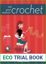 Not Your Mamas Crochet The Cool and Creative Way to Join the Chain Gang