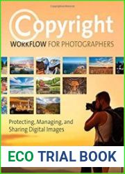 Copyright Workflow for Photographers Protecting, Managing, and Sharing Digital Images