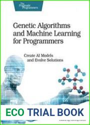 Genetic Algorithms and Machine Learning for Programmers Create AI Models and Evolve Solutions