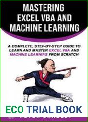 Mastering Excel VBA and Machine Learning A Complete, Step-by-Step Guide To Learn and Master Excel VBA and Machine Learning From Scratch