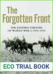 The Forgotten Front The Eastern Theater of World War I, 1914 - 1915