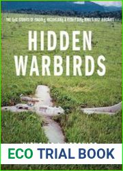 Hidden Warbirds Epic Stories of Finding, Recovering, and Rebuilding WWII’s Lost Aircraft