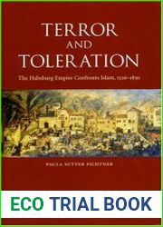Terror and Toleration The Habsburg Empire Confronts Islam, 1526-1850