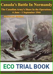 The Canadian Army At War - Canada|s Battle In Normandy The Canadian Army|s Share in the Operations, 6 June - 1 September 1944