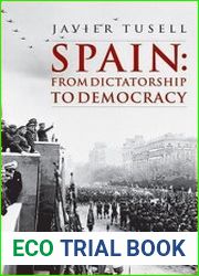 Spain From Dictatorship to Democracy, 1939 to the Present