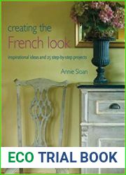 Creating the French Look Inspirational Ideas and 25 Step-By-Step Projects