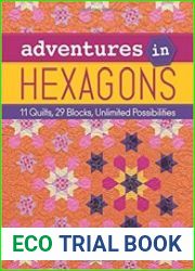 Adventures in Hexagons 11 Quilts, 29 Blocks, Unlimited Possibilities