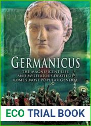 Germanicus The Magnificent Life and Mysterious Death of Rome’s Most Popular General