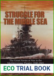 Struggle for the Middle Sea The Great Navies at War in the Mediterranean Theater, 1940-1945