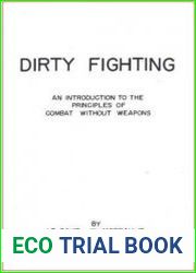 Dirty Fighting. An Introduction to the Principles of Combat Without Weapons