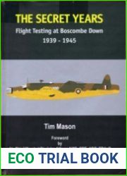 The Secret Years Flight Testing at Boscombe Down 1939-1945