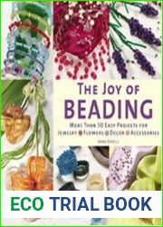 The Joy of Beading More Than 50 Easy Projects for Jewelry, Flowers, Decor, Accessories