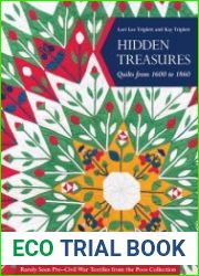 Hidden Treasures, Quilts from 1600 to 1860 Rarely Seen Pre–Civil War Textiles from the Poos Collection