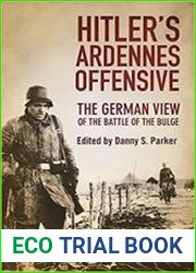Hitler’s Ardennes Offensive The German View of the Battle of the Bulge